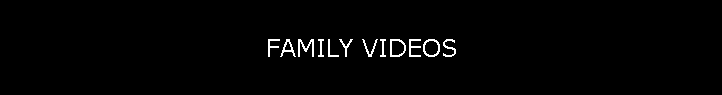 FAMILY VIDEOS